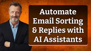 Automate Email Sorting & Replies with AI Assistants