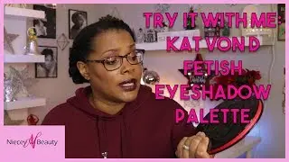 Try It With Me:  Kat Von D Fetish Eye Shadow Palette (Holiday 2018)