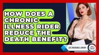 How Does A Chronic Illness Rider Reduce The Death Benefit? - Life Insurance Library