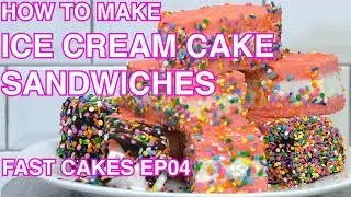 How to Make Ice Cream Cake Sandwiches | Fast Cakes Ep04