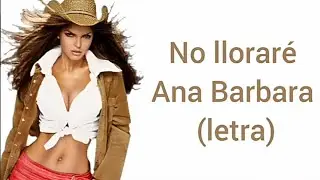 No lloraré - Ana Bárbara//letra