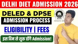 Delhi Diet Admission Process 2026 | Scert Delhi Deled & Dpse Admission Details 2026: Complete Guide