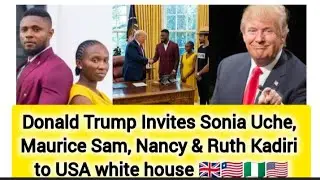Donald Trump Invites Sonia Uche, Maurice Sam, Nancy & Ruth Kadiri to US white house #maurice #trump