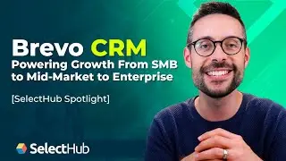 Brevo CRM: Powering Growth From SMB to Mid-Market to Enterprise | SelectHub Spotlight