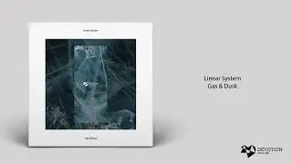 Linear System - Gas & Dusk (Original Mix) [Devotion Records]