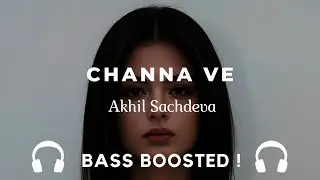 Channa Ve (Bass Boosted) 🔥 | Akhil Sachdeva, Neeti Mohan | Deep Bass Love Vibe | Bass Boosted Nation