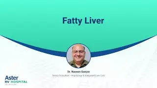 Fatty Liver | Dr. Naveen Ganjoo | Hepatology & Integrated Liver Care | Aster RV
