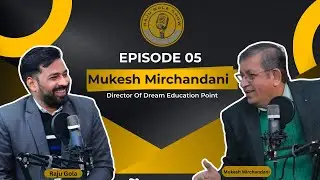 Episode 05 I The Truth Behind Education System I Mukesh Mirchandani (Director-Dream Education Point)