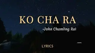 Ko xa ra - John Chamling Rai (Lyrics) @JohnChamlingTV