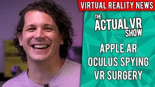 Apple AR Headset Rumors, Oculus Privacy Concerns, and VR Surgery Training