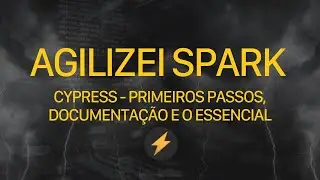 Cypress - primeiros passos, roadmaps, documentação e o essencial | #Spark 01