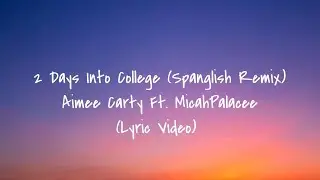 2 Days Into College (Spanglish Remix) (Lyrics) By - Aimee Carty Ft. MicahPalacee