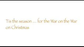 Tis the Season &hellip; for the War on the War on Christmas
