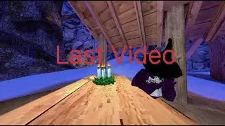 My last video......