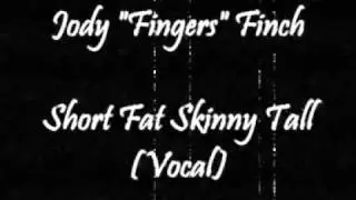 Jody Fingers Finch - Short Fat Skinny Tall (Vocal)