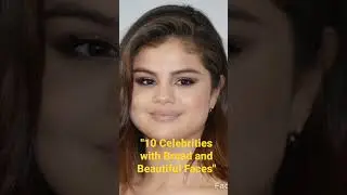 10 Celebrities with Broad and Beautiful Faces