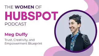 Meg Duffy on Trust, Creativity, and Empowerment Blueprint | Women of HubSpot