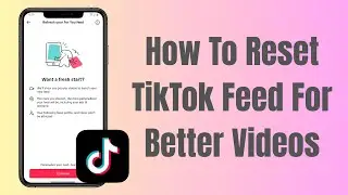 How To Reset TikTok Feed To Get Better Recommendations