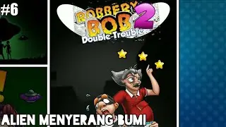 Alien Menyerang Bumi - Robbery Bob 2 Part 6