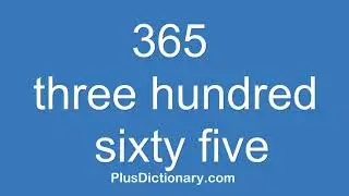 How to pronounce or say three hundred sixty five - 365 ? Pronunciation - English