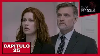 Nada Personal | Capítulo 25