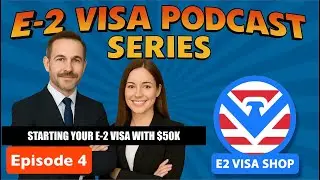 Approved! E-2 Investor Visa: Winning with a $50K Investment - E2 VISA SHOP PODCAST Episode 4