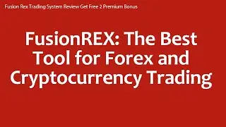 Fusion Rex Trading System Review Get Free 2 Premium Bonus