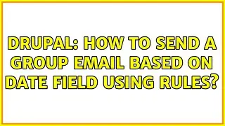 Drupal: How to send a Group email based on date field using Rules?