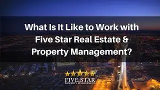 What Is It Like to Work with Five Star Real Estate & Property Management Las Vegas?