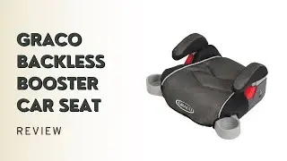 Graco Backless Booster Car Seat Review