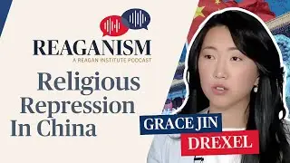 Religious Repression in China: Reaganism with Grace Jin Drexel