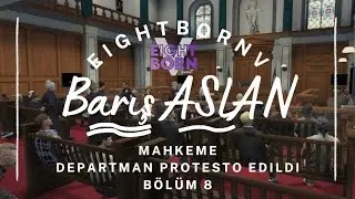 Mahkemeye Katıldık | Departman Protesto | Barış Aslan | EightbornV | Bölüm 8