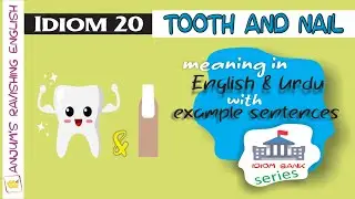 Idiom 20 (Tooth and nail) - English Idioms & Phrases with Meanings and Examples in Urdu