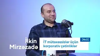 İT mütəxəssislər üçün korporativ çətinliklər | İlkin Mirzəzadə | #techBridge2
