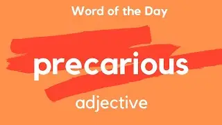 What does PRECARIOUS mean?