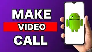 How To Make A Video Call On Android Mobile