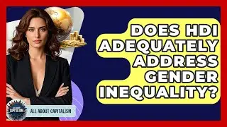 Does HDI Adequately Address Gender Inequality? - All About Capitalism