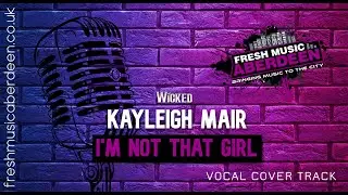 Kayleigh Mair || Cover Track || Fresh Music Aberdeen || I'm Not That Girl - Wicked