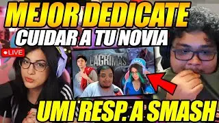 😲TREMENDA BRONCAZA!😲 UMI RESPONDE A SMASH POR OPINAR DE ELLA 