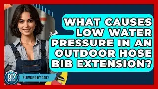 What Causes Low Water Pressure In An Outdoor Hose Bib Extension? - Plumbing DIY Daily