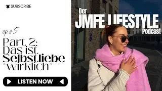 Ep.5 - Der JMFE LIFESTYLE Podcast 🎙️💛 | Part 2: Das ist Selbstliebe *wirklich*