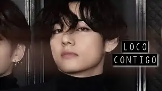taehyung; loco contigo