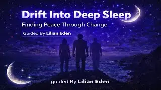 Drift Into Sleep- Finding Peace Through Change W/ Lilian Eden