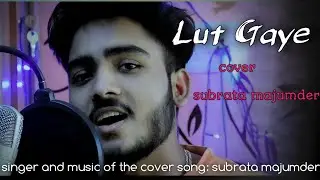 Lut Gaye cover subrata majumder( Emraan Hashmi, Jubin N)