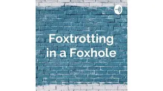 Foxtrotting in A Foxhole - Season 10, Episode 10 (298)