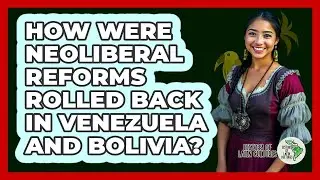 How Were Neoliberal Reforms Rolled Back In Venezuela And Bolivia? - History Of Latin Cultures