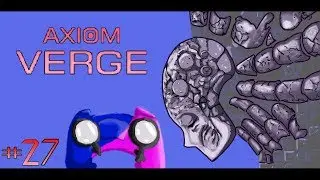 Axiom Verge: Episode 27 (This is the game that never ends!)