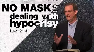 No Masks: Dealing With Hypocrisy | Luke 12:1-3 | Pastor Carl Greene