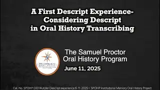 An Oral History, Sarah Wutzler's Experience with Descript 6-11-2025
