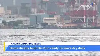 Taiwan's Domestically Built Submarine Ready for Latest Tests | TaiwanPlus News